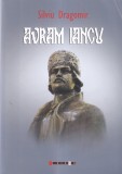 Carte Silviu Dragomir - Avram Iancu, Eikon, Istorie Romana, brosata, 2012, 406 pagini, stare buna
