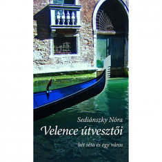 Velence útvesztői - Hét séta és egy város - Hét séta és egy város - Sediánszky Nóra