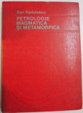 PETROLOGIE MAGMATICA SI METAMORFICA de DAN RADULESCU , 1981