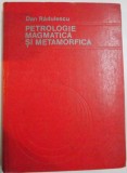 PETROLOGIE MAGMATICA SI METAMORFICA de DAN RADULESCU , 1981