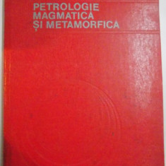 PETROLOGIE MAGMATICA SI METAMORFICA de DAN RADULESCU , 1981