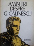 Amintiri despre G. Calinescu - Editie ingrijita de Ion Nuta, Junimea 1979, Biografii, Memorii, Paperback, Limba Romana
