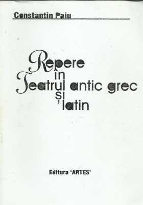 AS - CONSTANTIN PAIU - REPERE IN TEATRUL ANTIC GREC SI LATIN foto