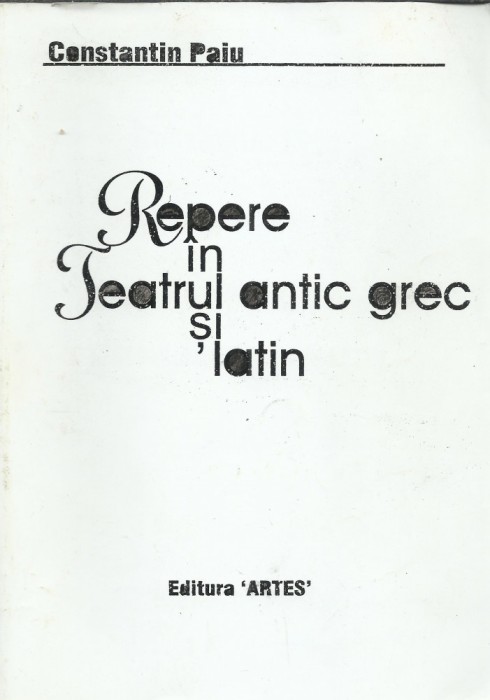 AS - CONSTANTIN PAIU - REPERE IN TEATRUL ANTIC GREC SI LATIN