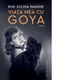 Viata mea cu Goya - Riri Sylvia Manor