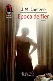 Epoca de fier J.M. Coetzee Roman Fictiune Premiul Nobel Humanitas Fiction Paperback Brosat