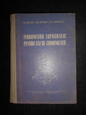M. Coflea - Indrumator topografic pentru cai de comunicatie 1955, ed. cartonata foto