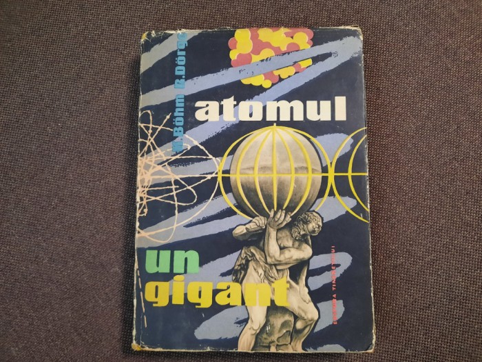 KARL BOHM, ROLF DORGE - ATOMUL UN GIGANT (1958, editie cartonata) RF19/3
