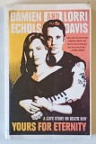 YOURS FOR ETERNITY , A LOVE STORY ON DEATH ROW by DAMIEN ECHOLS and LORRI DAVIS , 2015
