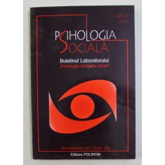 PSIHOLOGIA SOCIALA - BULETINUL LABORATORULUI &#039; PSIHOLOGIA CAMPULUI SOCIAL &#039; , NR. 17 , 2006