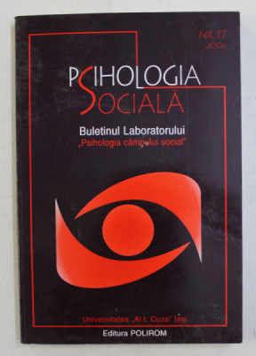 PSIHOLOGIA SOCIALA - BULETINUL LABORATORULUI &amp;#039; PSIHOLOGIA CAMPULUI SOCIAL &amp;#039; , NR. 17 , 2006 foto