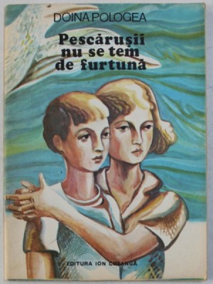 PESCARUSII NU SE TEM DE FURTUNA de DOINA POLOGEA , ilustratii de ION PANAITESCU , 1988 foto