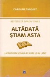 Altadata stiam asta - Caroline Taggart