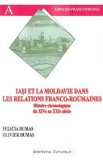 Iasi et la Moldavie dans les relations franco-roumaines - Felicia Dumas, Oliver Dumas