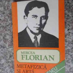 Metafizica Si Arta - Mircea Florian ,536435