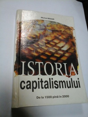 ISTORIA CAPITALISMULUI de la 1500 pana in 2000 - MICHEL BEAUD foto