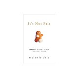 It's Not Fair: Learning to Love the Life You Didn't Choose