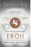 Eroii. Muritori si monstri, cautari si aventuri - Radu Paraschivescu, Stephen Fry