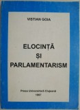 Elocinta si parlamentarism &ndash; Vistian Goia - Carte Istorie, Stiinta Politica