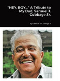 HEY, BOY... A Tribute to My Dad, Samuel J. Cubbage Sr.