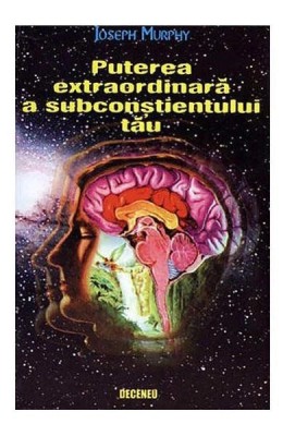 Puterea extraordinara a subconstientului tau - Joseph Murphy foto