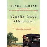 Vigy&uuml;k haza Albertet! - Homer Hickam