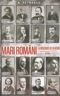 Mari Romani La Rascruce De Veacuri Vol. I, Nicolae Petrascu - Editura Paul Editions foto