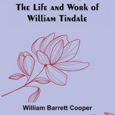 The Life and Work of William Tindale