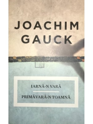Joachim Gauck - Iarna-n vara. Primavara-n toamna (Editia: 2013) foto