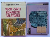 VECHI CARTI ROMANESTI CALATOARE- FLORIAN DUDAS+ CARTEA UN CALATOR MILENAR- MATEI