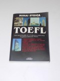TOEFL. TEST OF ENGLISH AS A FOREIGN LANGUAGE. PREGATIREA EXAMENULUI TOEFL de MIHAI STOICA 2002