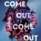 Come Out, Come Out