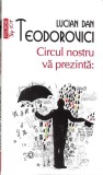 CIRCUL NOSTRU VA PREZINTA-LUCIAN DAN TEODOROVICI-361461