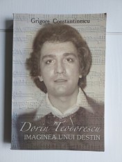 DORIN TEODORESCU , IMAGINEA UNUI DESTIN de GRIGORE CONSTANTINESCU , 2003, cu autograful autorului