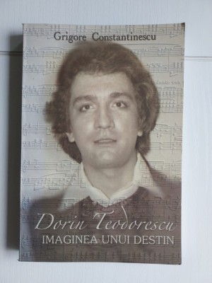 DORIN TEODORESCU , IMAGINEA UNUI DESTIN de GRIGORE CONSTANTINESCU , 2003, cu autograful autorului foto