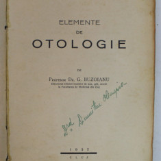 ELEMENTE DE OTOLOGIE de PROFESOR Dr. G. BUZOIANU , 1937 , PREZINTA URME DE UZURA SI SUBLINIERI *