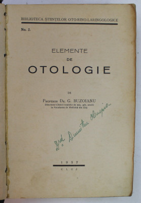 ELEMENTE DE OTOLOGIE de PROFESOR Dr. G. BUZOIANU , 1937 , PREZINTA URME DE UZURA SI SUBLINIERI * foto