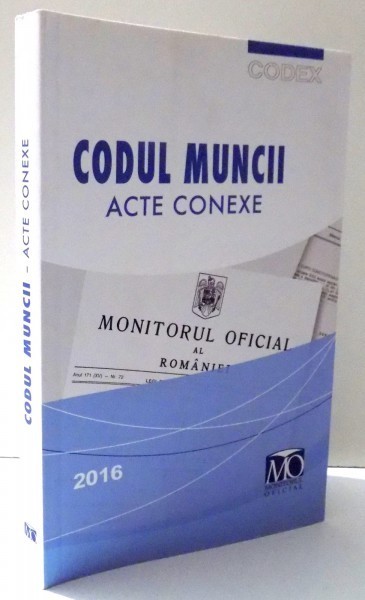 CODUL MUNCII , ACTE CONEXE , EDITIA MARTIE 2016