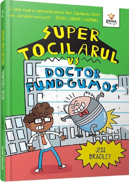Super Tocilarul Vs Doctor Fund-Gumos, Jess Bradley - Editura Gama