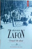 Carlos Ruiz Zafon - Orasul de abur