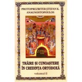 Traire si cunoastere in credinta ortodoxa. Volumul 2 - Stefan K. Anagnostopoulos