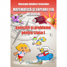 Matematica si explorarea mediului exercitii si probleme pentru clasa I, autor Gheorghe Adalbert Schneider