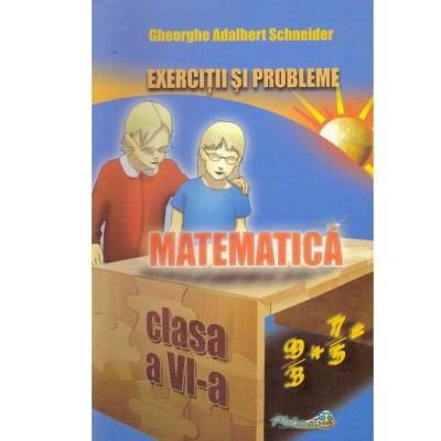 Gheorghe Adalbert Schneider - Matematica - exercitii si probleme clasa a VI-a - 133773 foto