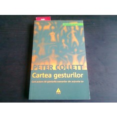 CARTEA GESTURILOR CUM PUTEM CITI GANDURILE OAMENILOR DIN ACTIUNILE LOR - PETER COLLETT