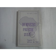 DUMNEZEU PRINTRE ZULU - DR. KURT E. KOCH