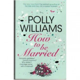 Polly Williams - How to be Married - 110531, Joanna Trollope