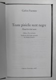TOATE PISICILE SUNT NEGRE , PIESA IN TREI ACTE , EDITIA A II A REVAZUTA de CARLOS FUENTES , 2007