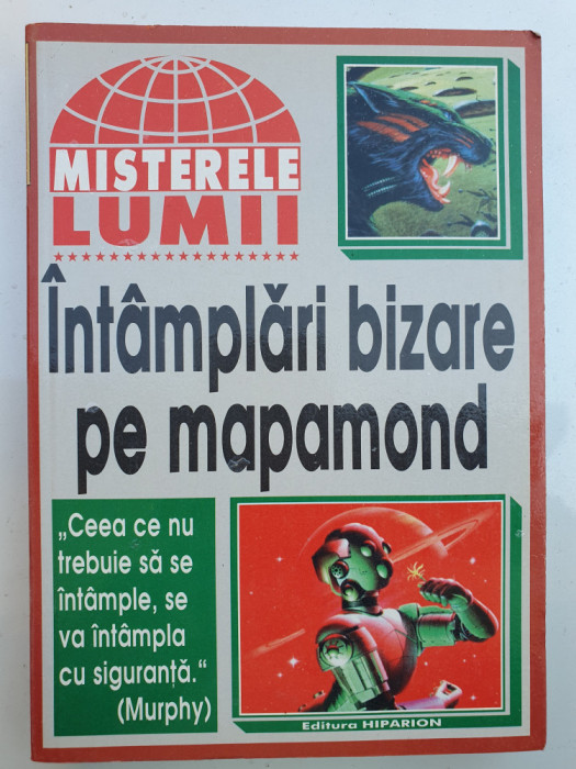 Intamplari bizare pe mapamond, colectia Misterele Lumii, 1998, 240 pagini