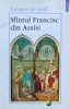 Sfantul Francisc din Assisi - 2000 - Jacques Le Goff (AP153), Polirom