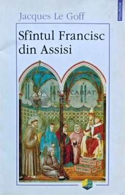 Sfantul Francisc din Assisi - 2000 - Jacques Le Goff (AP153) foto